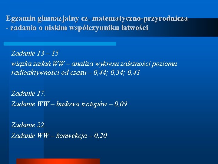 Egzamin gimnazjalny cz. matematyczno-przyrodnicza - zadania o niskim współczynniku łatwości Zadanie 13 – 15