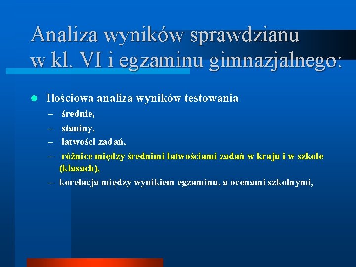 Analiza wyników sprawdzianu w kl. VI i egzaminu gimnazjalnego: l Ilościowa analiza wyników testowania