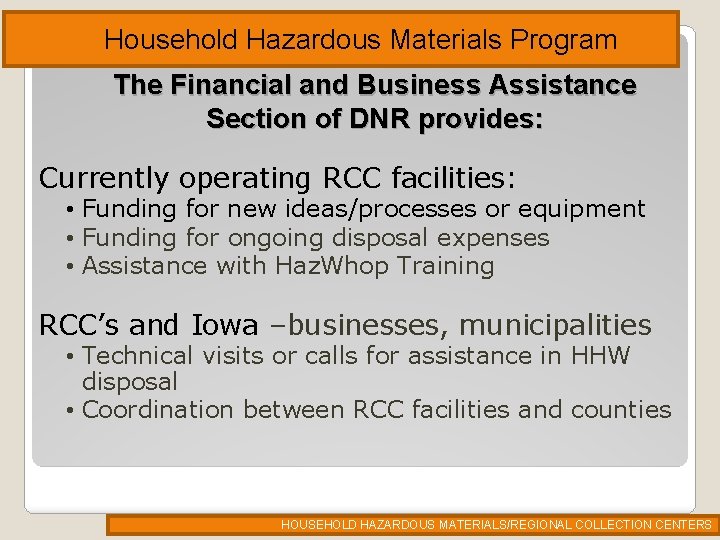 Household Hazardous Materials Program The Financial and Business Assistance Section of DNR provides: Currently