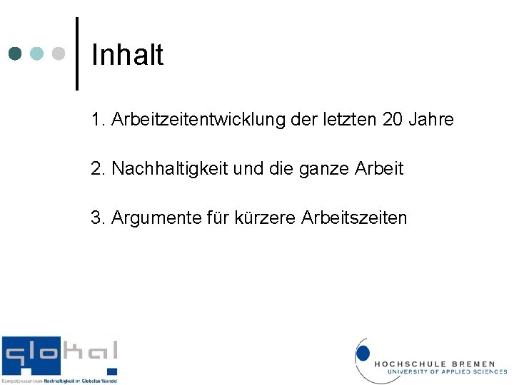 Inhalt 1. Arbeitzeitentwicklung der letzten 20 Jahre 2. Nachhaltigkeit und die ganze Arbeit 3.