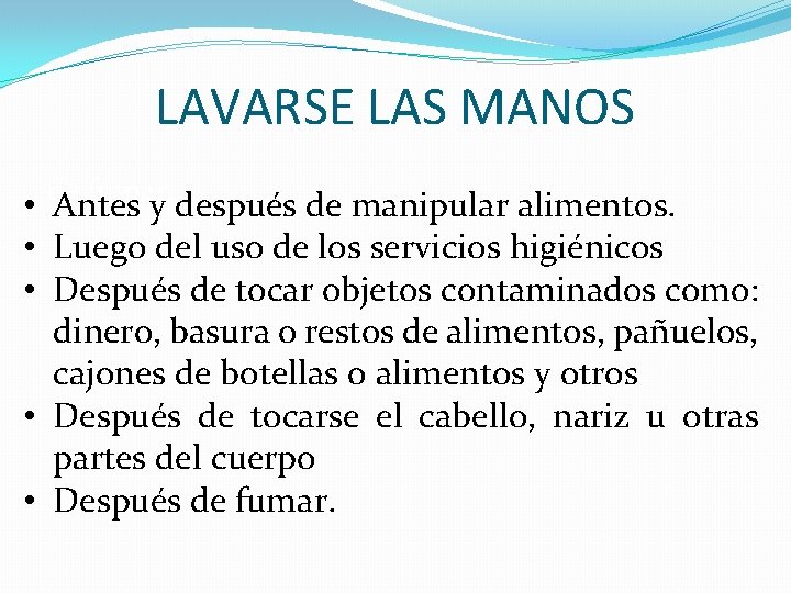 LAVARSE LAS MANOS de fumar. • Antes y después de manipular alimentos. • Luego