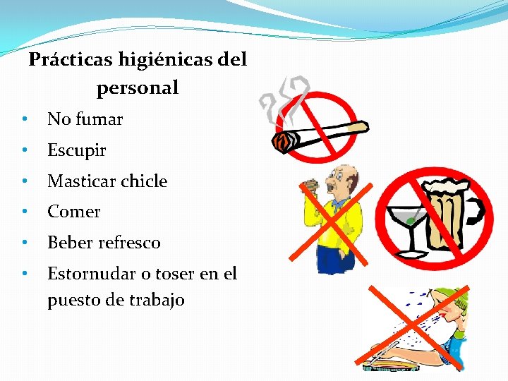 Prácticas higiénicas del personal • No fumar • Escupir • Masticar chicle • Comer