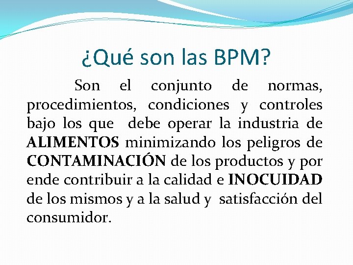 ¿Qué son las BPM? Son el conjunto de normas, procedimientos, condiciones y controles bajo