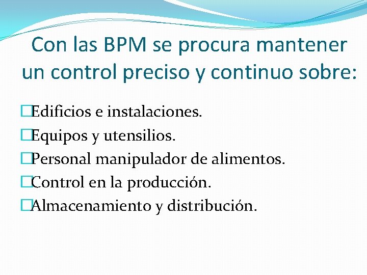 Con las BPM se procura mantener un control preciso y continuo sobre: �Edificios e