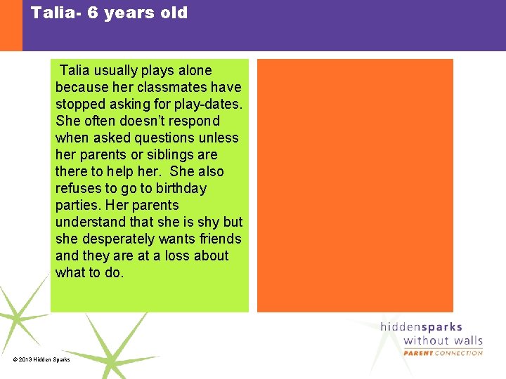 Talia- 6 years old Talia usually plays alone because her classmates have stopped asking