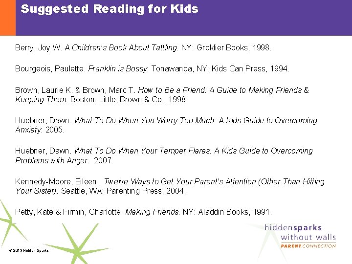 Suggested Reading for Kids Berry, Joy W. A Children’s Book About Tattling. NY: Groklier