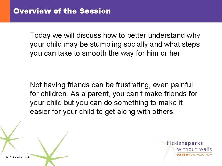 Overview of the Session Today we will discuss how to better understand why your