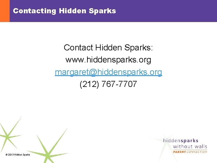 Contacting Hidden Sparks Contact Hidden Sparks: www. hiddensparks. org margaret@hiddensparks. org (212) 767 -7707