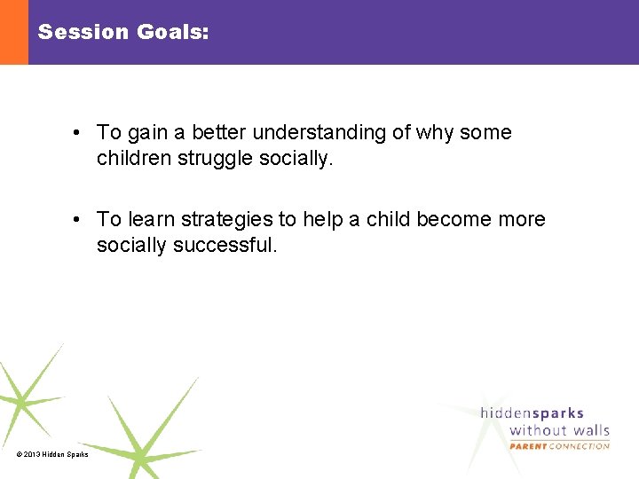 Session Goals: • To gain a better understanding of why some children struggle socially.