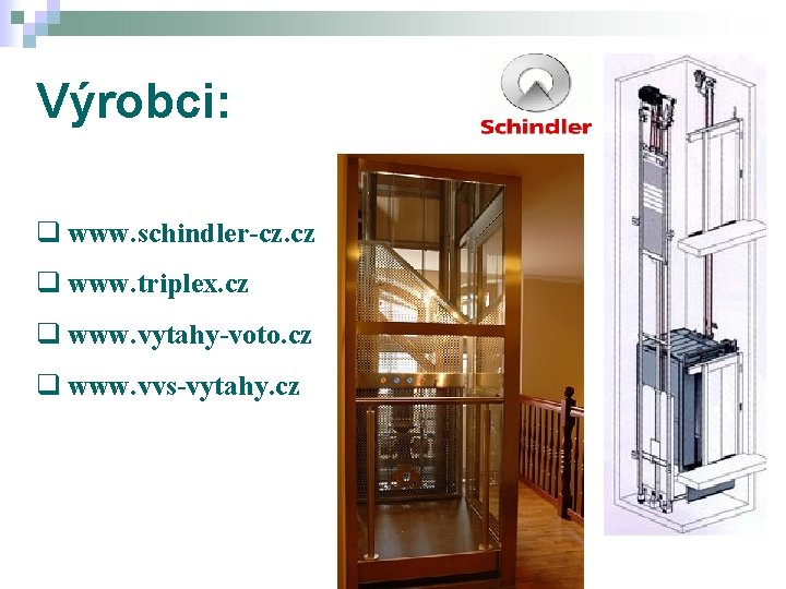 Výrobci: q www. schindler-cz. cz q www. triplex. cz q www. vytahy-voto. cz q