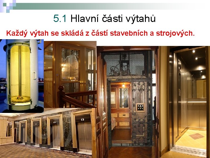 5. 1 Hlavní části výtahů Každý výtah se skládá z částí stavebních a strojových.