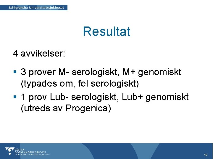 Resultat 4 avvikelser: § 3 prover M- serologiskt, M+ genomiskt (typades om, fel serologiskt)