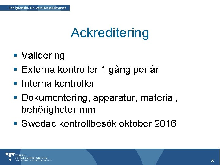 Ackreditering § § Validering Externa kontroller 1 gång per år Interna kontroller Dokumentering, apparatur,