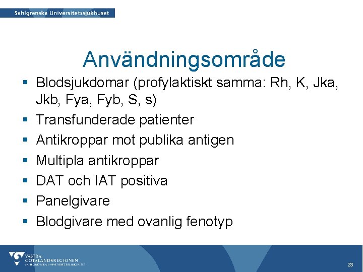 Användningsområde § Blodsjukdomar (profylaktiskt samma: Rh, K, Jka, Jkb, Fya, Fyb, S, s) §