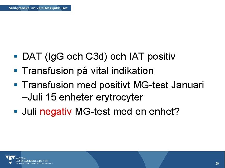 § DAT (Ig. G och C 3 d) och IAT positiv § Transfusion på