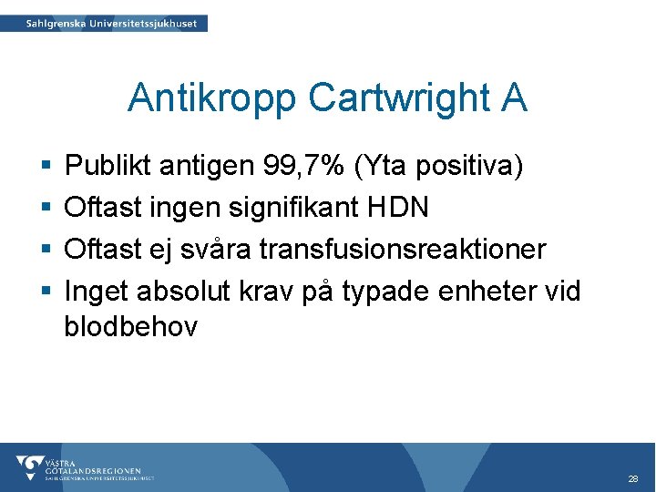 Antikropp Cartwright A § § Publikt antigen 99, 7% (Yta positiva) Oftast ingen signifikant