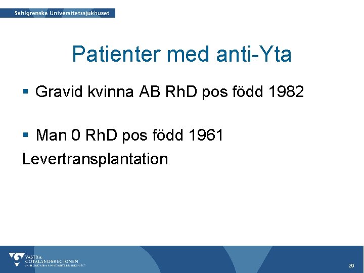 Patienter med anti-Yta § Gravid kvinna AB Rh. D pos född 1982 § Man