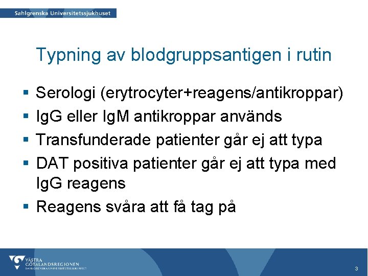 Typning av blodgruppsantigen i rutin § § Serologi (erytrocyter+reagens/antikroppar) Ig. G eller Ig. M