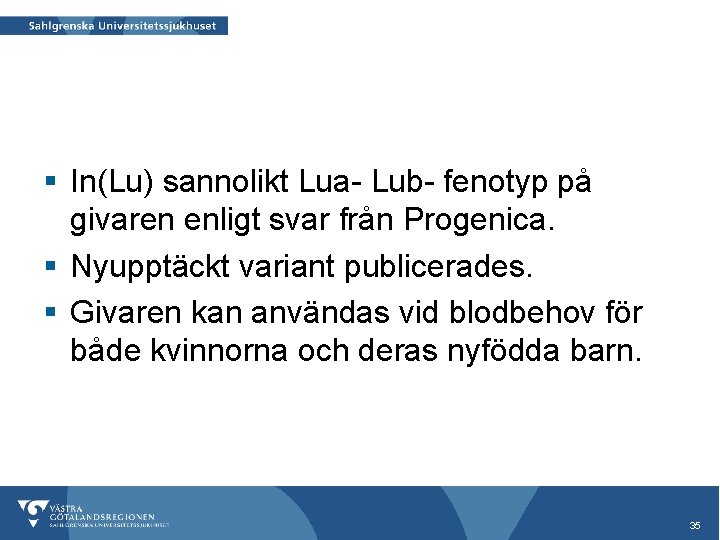 § In(Lu) sannolikt Lua- Lub- fenotyp på givaren enligt svar från Progenica. § Nyupptäckt