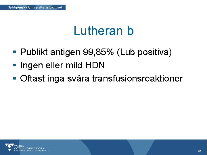 Lutheran b § Publikt antigen 99, 85% (Lub positiva) § Ingen eller mild HDN