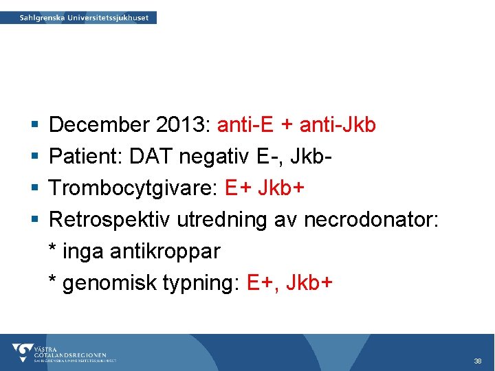 § § December 2013: anti-E + anti-Jkb Patient: DAT negativ E-, Jkb. Trombocytgivare: E+
