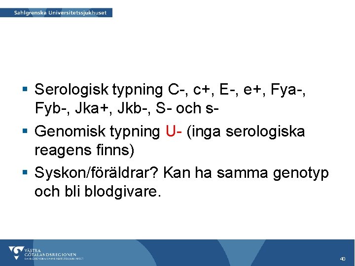 § Serologisk typning C-, c+, E-, e+, Fya-, Fyb-, Jka+, Jkb-, S- och s§