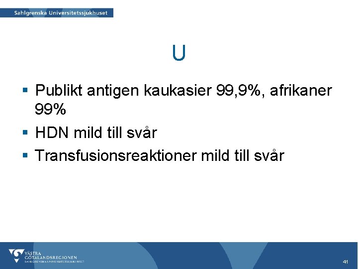 U § Publikt antigen kaukasier 99, 9%, afrikaner 99% § HDN mild till svår