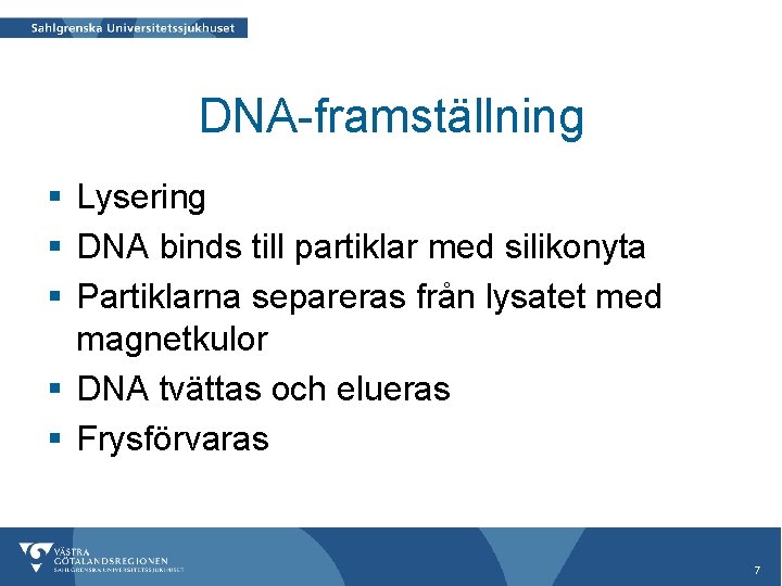 DNA-framställning § Lysering § DNA binds till partiklar med silikonyta § Partiklarna separeras från