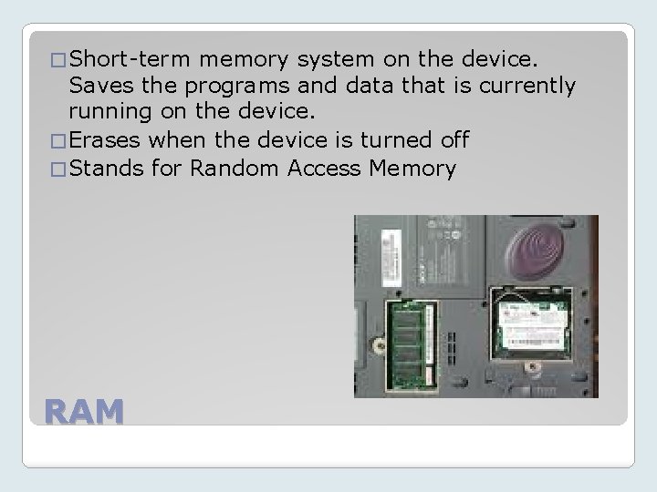 � Short-term memory system on the device. Saves the programs and data that is