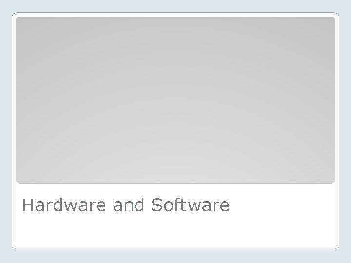 Hardware and Software 