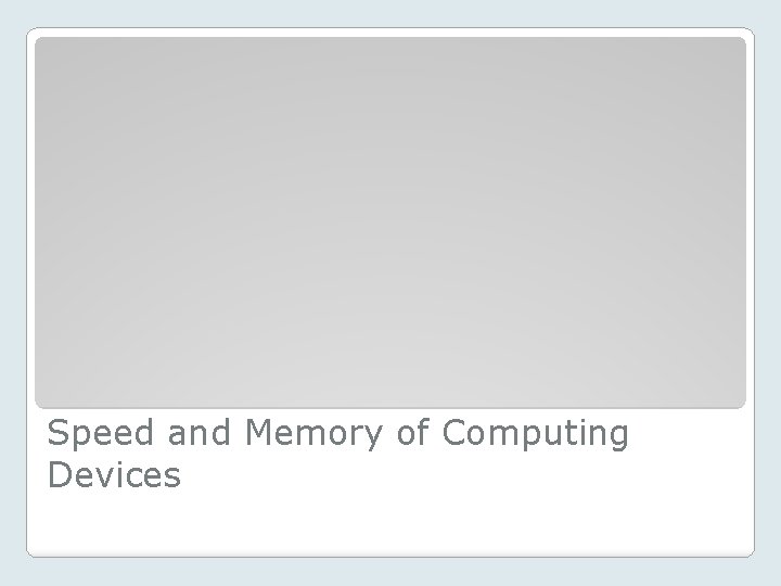 Speed and Memory of Computing Devices 