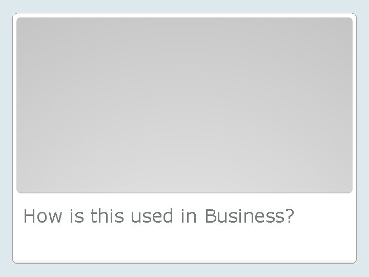 How is this used in Business? 
