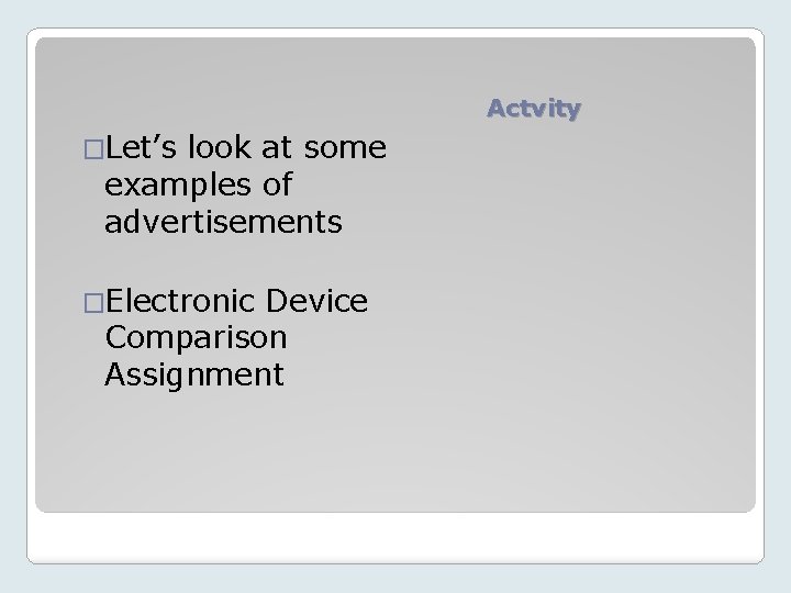 Actvity �Let’s look at some examples of advertisements �Electronic Device Comparison Assignment 