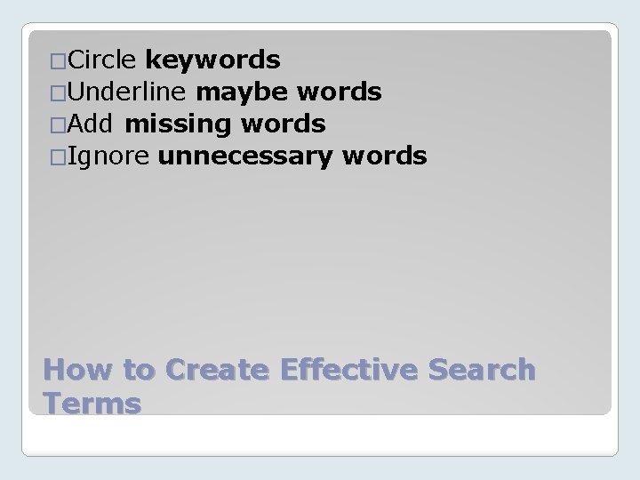 �Circle keywords �Underline maybe words �Add missing words �Ignore unnecessary words How to Create