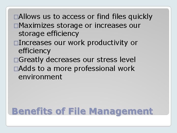 �Allows us to access or find files quickly �Maximizes storage or increases our storage