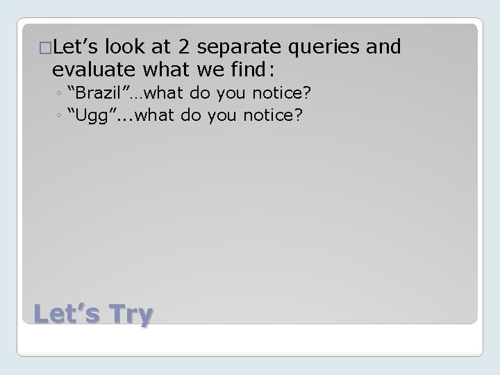 �Let’s look at 2 separate queries and evaluate what we find: ◦ “Brazil”…what do