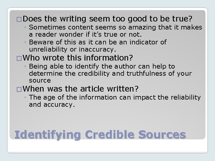 �Does the writing seem too good to be true? ◦ Sometimes content seems so