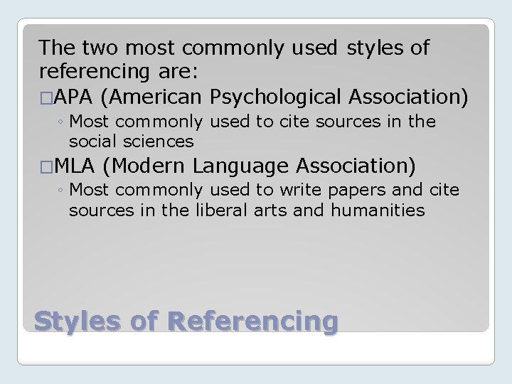 The two most commonly used styles of referencing are: �APA (American Psychological Association) ◦