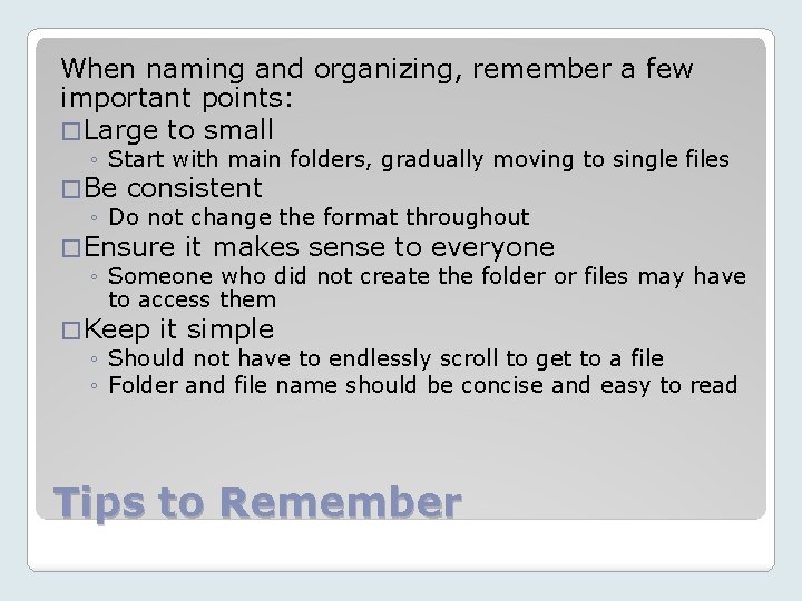 When naming and organizing, remember a few important points: � Large to small ◦