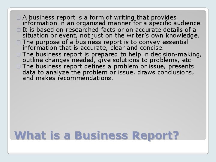 �A business report is a form of writing that provides information in an organized