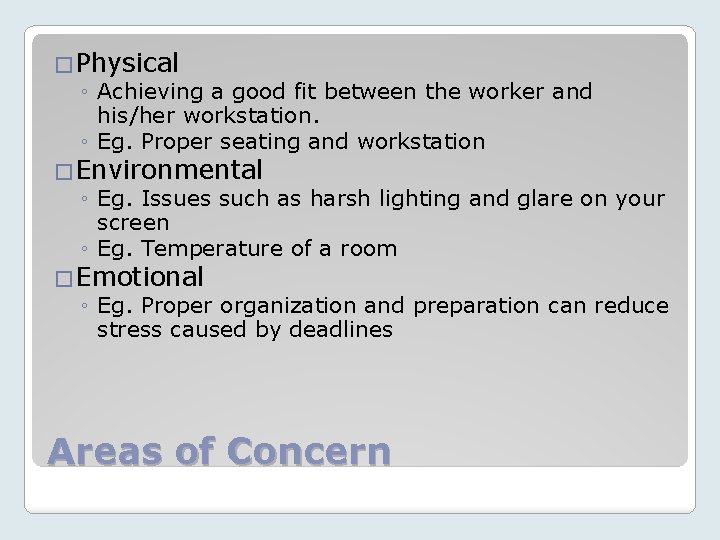 �Physical ◦ Achieving a good fit between the worker and his/her workstation. ◦ Eg.