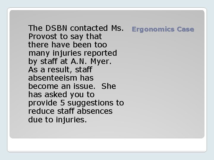 The DSBN contacted Ms. Ergonomics Case Provost to say that there have been too