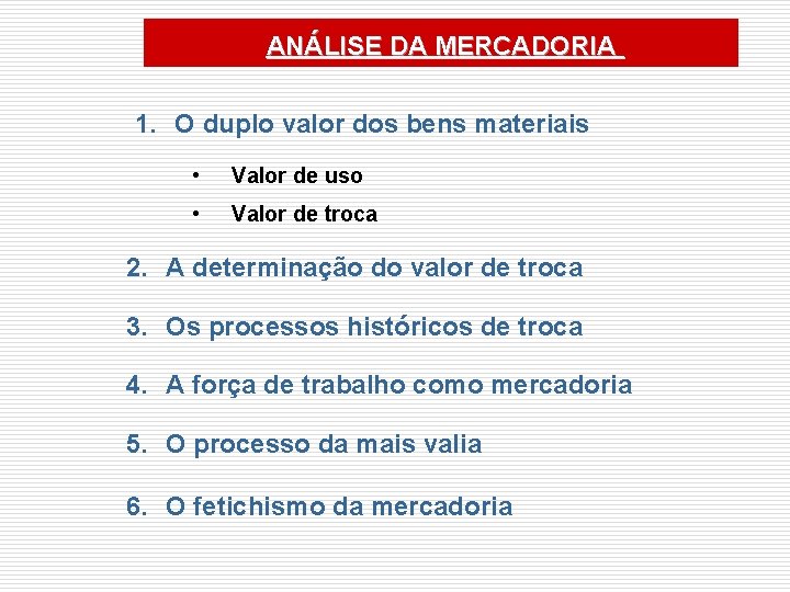 ANÁLISE DA MERCADORIA 1. O duplo valor dos bens materiais • Valor de uso