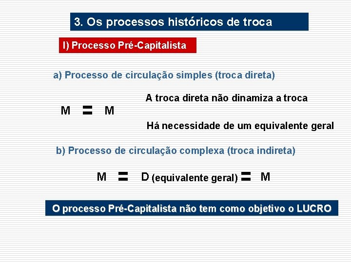 3. Os processos históricos de troca I) Processo Pré-Capitalista a) Processo de circulação simples