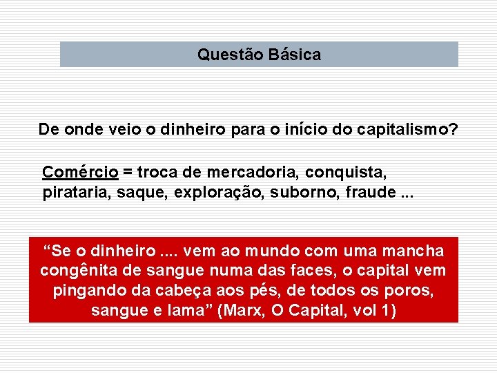 Questão Básica De onde veio o dinheiro para o início do capitalismo? Comércio =