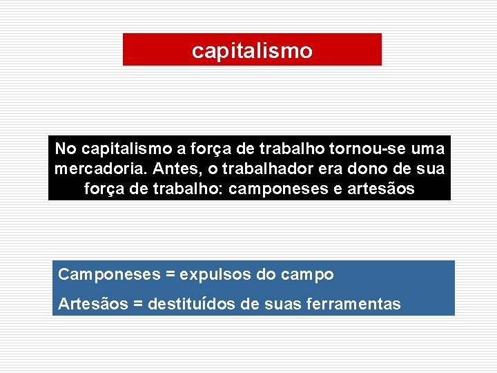 capitalismo No capitalismo a força de trabalho tornou-se uma mercadoria. Antes, o trabalhador era