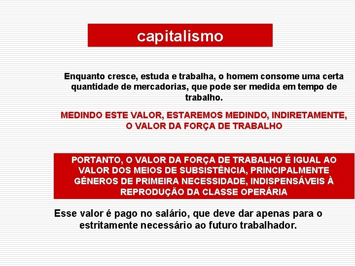 capitalismo Enquanto cresce, estuda e trabalha, o homem consome uma certa quantidade de mercadorias,