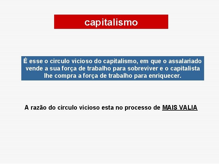 capitalismo É esse o circulo vicioso do capitalismo, em que o assalariado vende a