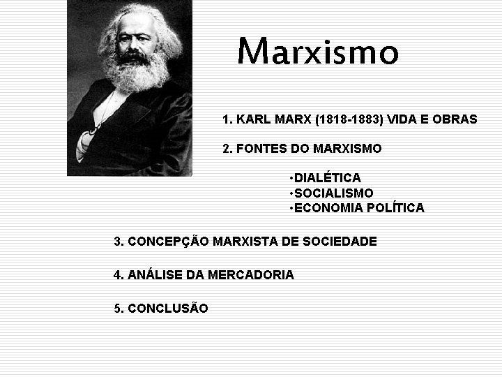 Marxismo 1. KARL MARX (1818 -1883) VIDA E OBRAS 2. FONTES DO MARXISMO •