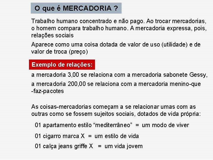 O que é MERCADORIA ? Trabalho humano concentrado e não pago. Ao trocar mercadorias,